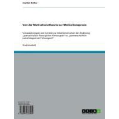 GRIN Von der Motivationstheorie zur Motivationspraxis GRIN Von der Motivationstheorie zur Motivationspraxis