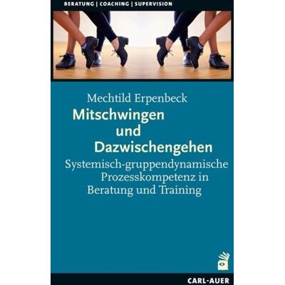 Carl-Auer Verlag GmbH Mitschwingen und Dazwischengehen Carl-Auer Verlag GmbH Mitschwingen und Dazwischengehen