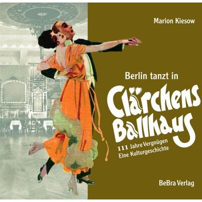 Bebra verlag Berlin tanzt in Clärchens Ballhaus Bebra verlag Berlin tanzt in Clärchens Ballhaus