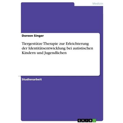 GRIN Tiergestütze Therapie zur Erleichterung der Identitätsentwicklung bei autistischen Kindern und Jugendlichen GRIN Tiergestütze Therapie zur Erleichterung der Identitätsentwicklung bei autistischen Kindern und Jugendlichen