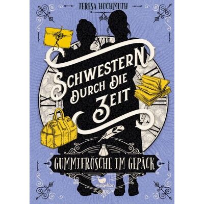Magellan Schwestern durch die Zeit - Gummifrösche im Gepäck Magellan Schwestern durch die Zeit - Gummifrösche im Gepäck