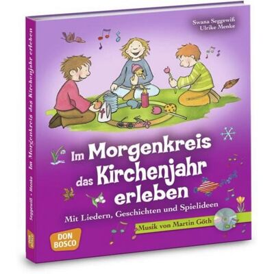 Don Bosco Im Morgenkreis das Kirchenjahr erleben, m. Audio-CD Don Bosco Im Morgenkreis das Kirchenjahr erleben, m. Audio-CD
