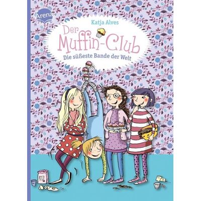 Arena Die süßeste Bande der Welt / Der Muffin-Club Band 1 Arena Die süßeste Bande der Welt / Der Muffin-Club Band 1