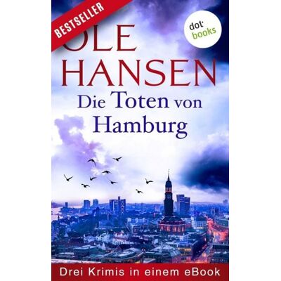 Dotbooks Die Toten von Hamburg: Drei Krimis in einem eBook Dotbooks Die Toten von Hamburg: Drei Krimis in einem eBook