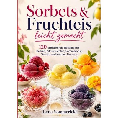 Epubli Sorbets & Fruchteis leicht gemacht Epubli Sorbets & Fruchteis leicht gemacht