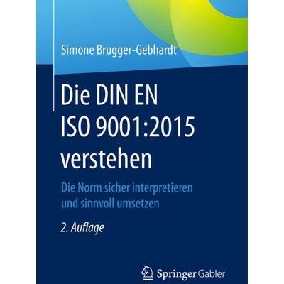 Springer Fachmedien Wiesbaden GmbH Die DIN EN ISO 9001:2015 verstehen Springer Fachmedien Wiesbaden GmbH Die DIN EN ISO 9001:2015 verstehen