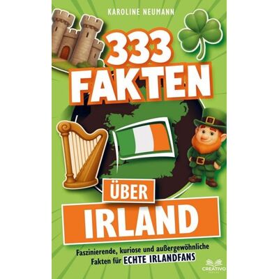 Creativo Verlag 333 Fakten über Irland: Faszinierende, kuriose und außergewöhnliche Fakten für echte Irlandfans Creativo Verlag 333 Fakten über Irland: Faszinierende, kuriose und außergewöhnliche Fakten für echte Irlandfans