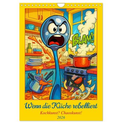 Wenn die Küche rebelliert - Kochkunst? Chaoskunst! (Wandkalender 2026 DIN A4 hoch), CALVENDO Monatskalender Wenn die Küche rebelliert - Kochkunst? Chaoskunst! (Wandkalender 2026 DIN A4 hoch), CALVENDO Monatskalender