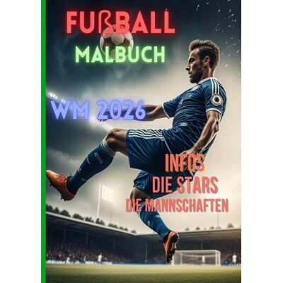 Epubli Fußball Malbuch WM 2026 inkl. Ronaldo, Messi, Mbappe, Harry Kane, Manuel Neuer Epubli Fußball Malbuch WM 2026 inkl. Ronaldo, Messi, Mbappe, Harry Kane, Manuel Neuer