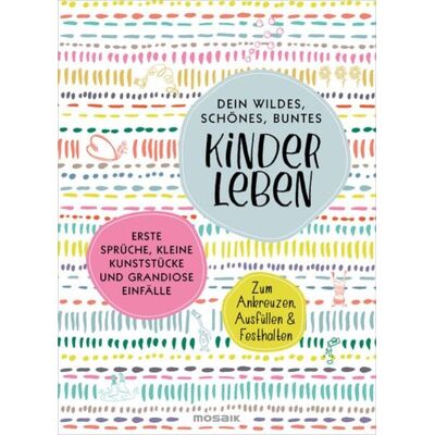 Mosaik Dein wildes, schönes, buntes Kinderleben Mosaik Dein wildes, schönes, buntes Kinderleben