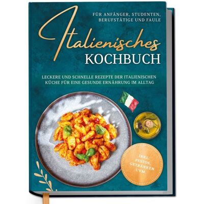 Edition Dreiblatt Italienisches Kochbuch für Anfänger, Studenten, Berufstätige & Faule: Leckere und schnelle Rezepte der italienischen Küche für eine gesunde Ernährung im Alltag - inkl. Pestos, Getränken uvm. Edition Dreiblatt Italienisches Kochbuch für Anfänger, Studenten, Berufstätige & Faule: Leckere und schnelle Rezepte der italienischen Küche für eine gesunde Ernährung im Alltag - inkl. Pestos, Getränken uvm.