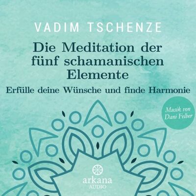 Arkana Die Meditation der fünf schamanischen Elemente Arkana Die Meditation der fünf schamanischen Elemente