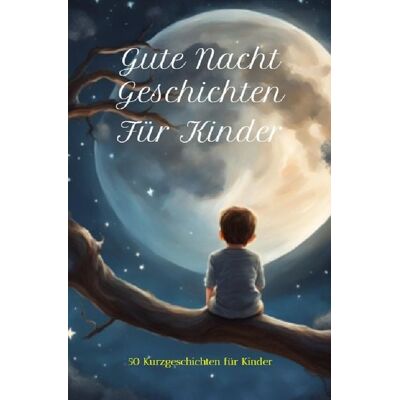 Epubli 50 Gute-Nacht-Geschichten für Kinder Epubli 50 Gute-Nacht-Geschichten für Kinder