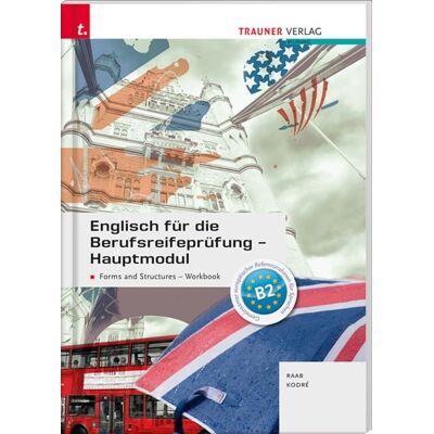 Trauner Englisch für die Berufsreifeprüfung - Hauptmodul Forms and Structures, Workbook + E-Book Trauner Englisch für die Berufsreifeprüfung - Hauptmodul Forms and Structures, Workbook + E-Book