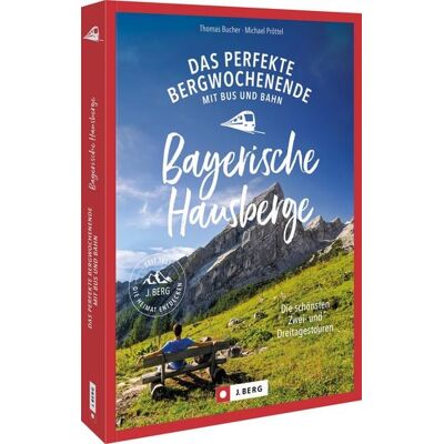Bruckmann Das perfekte Bergwochenende mit Bus und Bahn in den Bayerischen Hausbergen Bruckmann Das perfekte Bergwochenende mit Bus und Bahn in den Bayerischen Hausbergen