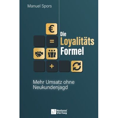 Mentoren-Media-Verlag Die Loyalitätsformel Mentoren-Media-Verlag Die Loyalitätsformel