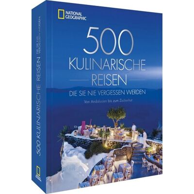 National Geographic Deutschland 500 kulinarische Reisen, die Sie nie vergessen werden National Geographic Deutschland 500 kulinarische Reisen, die Sie nie vergessen werden