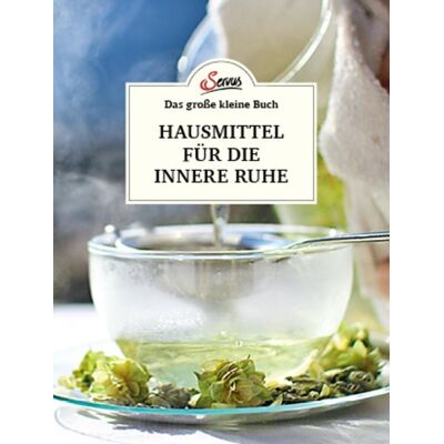 Servus Das große kleine Buch: Hausmittel für die innere Ruhe Servus Das große kleine Buch: Hausmittel für die innere Ruhe