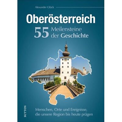 Sutton Oberösterreich. 55 Meilensteine der Geschichte Sutton Oberösterreich. 55 Meilensteine der Geschichte