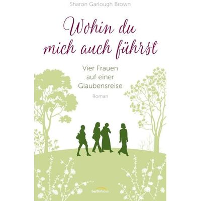 Gerth Medien Wohin du mich auch führst Gerth Medien Wohin du mich auch führst