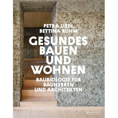 Prestel Gesundes Bauen und Wohnen - Baubiologie für Bauherren und Architekten Prestel Gesundes Bauen und Wohnen - Baubiologie für Bauherren und Architekten