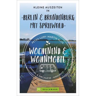 Bruckmann Wochenend & Wohnmobil - Kleine Auszeiten Berlin & Brandenburg mit Spreewald Bruckmann Wochenend & Wohnmobil - Kleine Auszeiten Berlin & Brandenburg mit Spreewald
