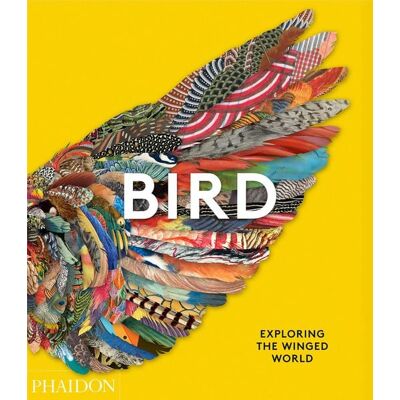 Phaidon Bird: Exploring the Winged World Phaidon Bird: Exploring the Winged World