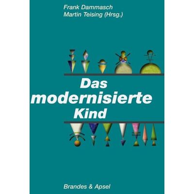 Brandes & Apsel Verlag Das modernisierte Kind Brandes & Apsel Verlag Das modernisierte Kind