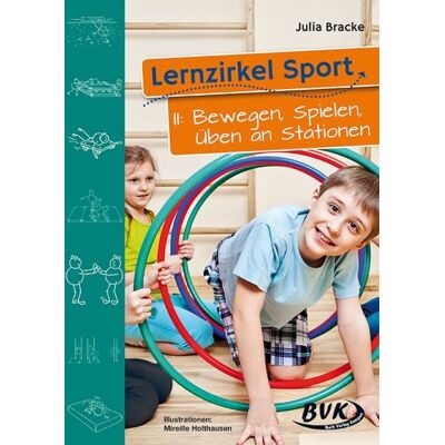 BVK Buch Verlag Kempen GmbH Lernzirkel Sport II: Bewegen, Spielen, Üben an Stationen BVK Buch Verlag Kempen GmbH Lernzirkel Sport II: Bewegen, Spielen, Üben an Stationen