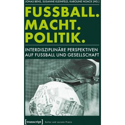 Transcript Fußball. Macht. Politik. Transcript Fußball. Macht. Politik.