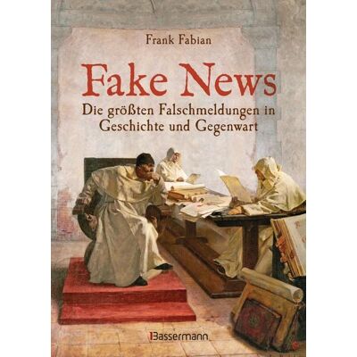 Bassermann Fake News - Die größten Falschmeldungen in Geschichte und Gegenwart. Von der Inquisition bis Donald Trump. Bassermann Fake News - Die größten Falschmeldungen in Geschichte und Gegenwart. Von der Inquisition bis Donald Trump.