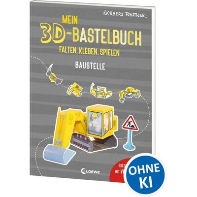 Loewe Mein 3D-Bastelbuch - Falten, kleben, spielen - Baustelle Loewe Mein 3D-Bastelbuch - Falten, kleben, spielen - Baustelle