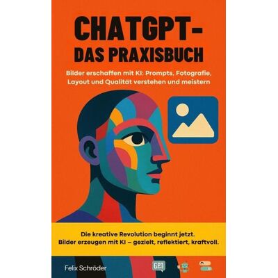 Berlin Prints ChatGPT - Das Praxisbuch: Bilder erschaffen mit KI: Prompts, Fotografie, Layout und Qualität verstehen und meistern (KI einfach erklärt) Berlin Prints ChatGPT - Das Praxisbuch: Bilder erschaffen mit KI: Prompts, Fotografie, Layout und Qualität verstehen und meistern (KI einfach erklärt)