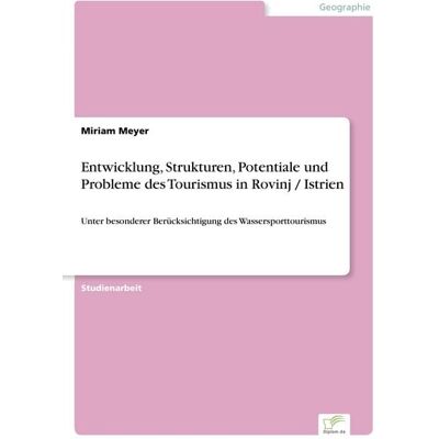 GRIN Entwicklung, Strukturen, Potentiale und Probleme des Tourismus in Rovinj / Istrien GRIN Entwicklung, Strukturen, Potentiale und Probleme des Tourismus in Rovinj / Istrien