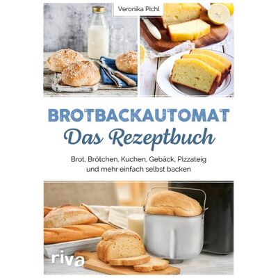 Riva Brotbackautomat – Das Rezeptbuch Riva Brotbackautomat – Das Rezeptbuch