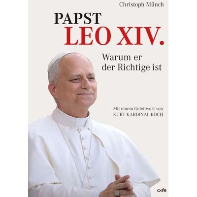 Fe-medienvlg Papst Leo XIV. - Warum er der Richtige ist Fe-medienvlg Papst Leo XIV. - Warum er der Richtige ist