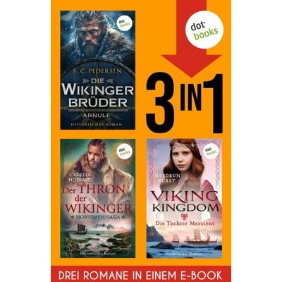 Dotbooks Die Wikingerbrüder: Arnulf, The Norsemen-Saga: Der Thron der Wikinger & Viking Kingdom: Die Tochter Merciens Dotbooks Die Wikingerbrüder: Arnulf, The Norsemen-Saga: Der Thron der Wikinger & Viking Kingdom: Die Tochter Merciens