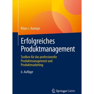Springer Fachmedien Wiesbaden GmbH Erfolgreiches Produktmanagement Springer Fachmedien Wiesbaden GmbH Erfolgreiches Produktmanagement