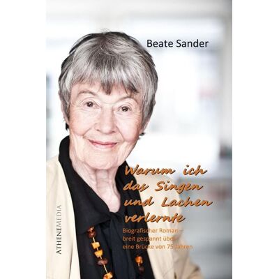 AtheneMedia-Verlag Warum ich das Lachen und Singen verlernte (Autobiografie) AtheneMedia-Verlag Warum ich das Lachen und Singen verlernte (Autobiografie)