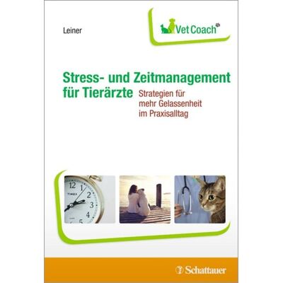 Schattauer Stress- und Zeitmanagement für Tierärzte Schattauer Stress- und Zeitmanagement für Tierärzte