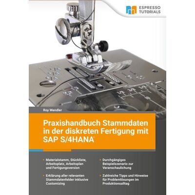 Espresso Tutorials Praxishandbuch Stammdaten in der diskreten Fertigung mit SAP S/4HANA Espresso Tutorials Praxishandbuch Stammdaten in der diskreten Fertigung mit SAP S/4HANA