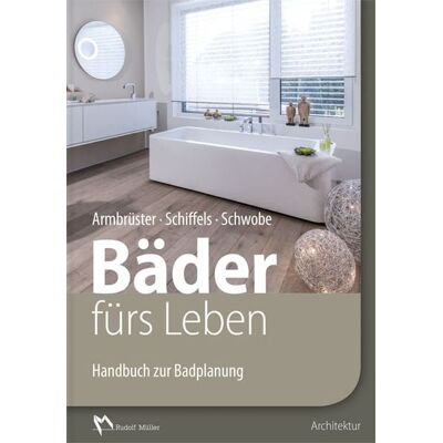 RM Rudolf Müller Medien GmbH & Co. KG Handbuch zur Badplanung: Bäder fürs Leben RM Rudolf Müller Medien GmbH & Co. KG Handbuch zur Badplanung: Bäder fürs Leben