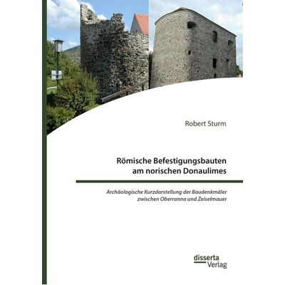 Bedey & Thoms Media eBook Römische Befestigungsbauten am norischen Donaulimes. Archäologische Kurzdarstellung der Baudenkmäler zwischen Oberranna und Zeiselmauer Bedey & Thoms Media eBook Römische Befestigungsbauten am norischen Donaulimes. Archäologische Kurzdarstellung der Baudenkmäler zwischen Oberranna und Zeiselmauer