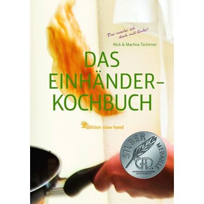 Edition slow hand Das Einhänderkochbuch Edition slow hand Das Einhänderkochbuch