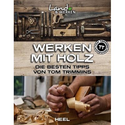 Heel Werken mit Holz: Die besten Tipps von Tom Trimmins Heel Werken mit Holz: Die besten Tipps von Tom Trimmins