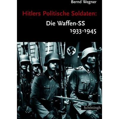 Brill | Schöningh Hitlers Politische Soldaten: Die Waffen-SS 1933-1945 Brill | Schöningh Hitlers Politische Soldaten: Die Waffen-SS 1933-1945