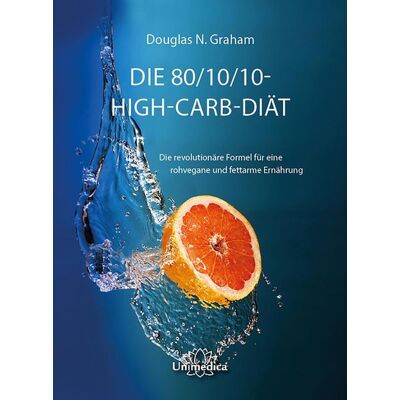 Unimedica ein Imprint der Narayana Verlag Die 80/10/10 High-Carb-Diät Unimedica ein Imprint der Narayana Verlag Die 80/10/10 High-Carb-Diät