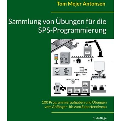 BoD – Books on Demand – Dänemark Sammlung von Übungen für die SPS-Programmierung BoD – Books on Demand – Dänemark Sammlung von Übungen für die SPS-Programmierung