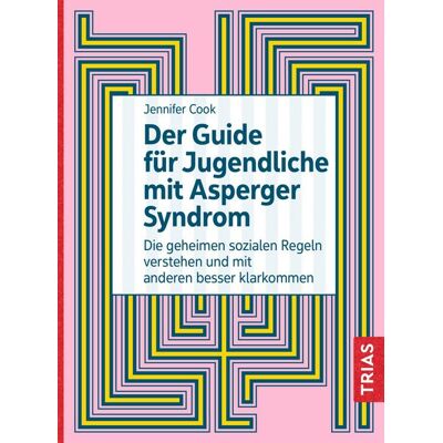 TRIAS Der Guide für Jugendliche mit Asperger-Syndrom TRIAS Der Guide für Jugendliche mit Asperger-Syndrom