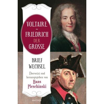 Anaconda Voltaire - Friedrich der Große. Briefwechsel Anaconda Voltaire - Friedrich der Große. Briefwechsel